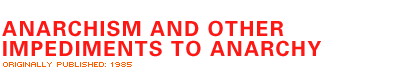 Anarchism and Other Impediments to Anarchy
