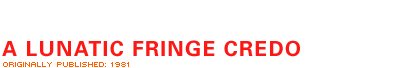 A Lunatic Fringe Credo