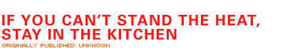 If You Can't Stand the Heat, Stay In the Kitchen